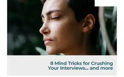 8 Mind Tricks for Crushing Your Interviews… and more